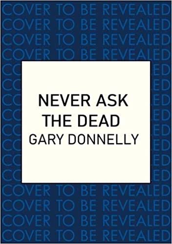 Never ask the dead